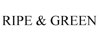RIPE & GREEN