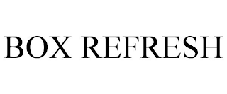 BOX REFRESH