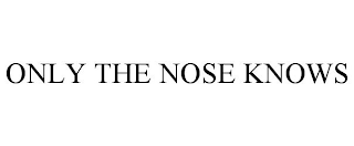 ONLY THE NOSE KNOWS