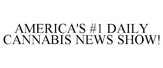 AMERICA'S #1 DAILY CANNABIS NEWS SHOW!