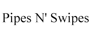 PIPES N' SWIPES