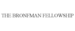 THE BRONFMAN FELLOWSHIP