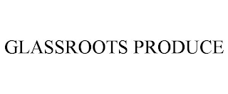 GLASSROOTS PRODUCE