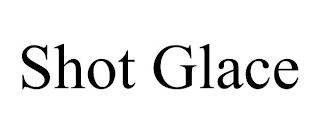 SHOT GLACE