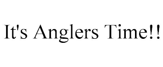 IT'S ANGLERS TIME!!