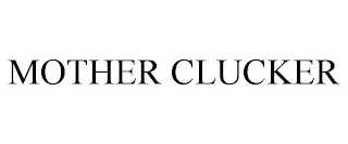 MOTHER CLUCKER
