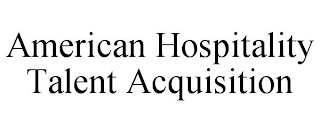AMERICAN HOSPITALITY TALENT ACQUISITION