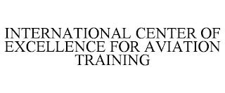 INTERNATIONAL CENTER OF EXCELLENCE FOR AVIATION TRAINING