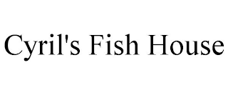 CYRIL'S FISH HOUSE