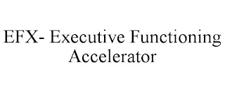 EFX- EXECUTIVE FUNCTIONING ACCELERATOR