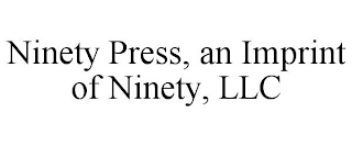 NINETY PRESS, AN IMPRINT OF NINETY, LLC