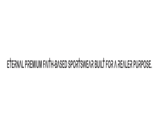 ETERNAL PREMIUM FAITH-BASED SPORTSWEAR BUILT FOR A REALER PURPOSE.