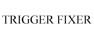 TRIGGER FIXER