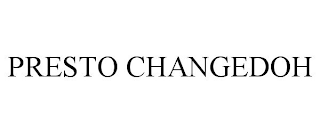 PRESTO CHANGEDOH