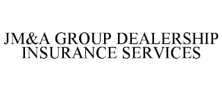 JM&A GROUP DEALERSHIP INSURANCE SERVICES