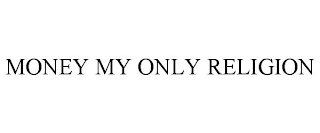 MONEY MY ONLY RELIGION
