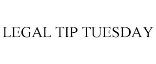 LEGAL TIP TUESDAY