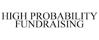 HIGH PROBABILITY FUNDRAISING