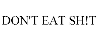 DON'T EAT SH!T