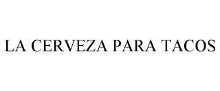 LA CERVEZA PARA TACOS