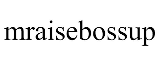 MRAISEBOSSUP