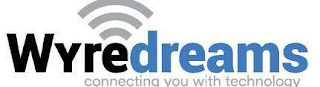 WYREDREAMS CONNECTING YOU WITH TECHNOLOGY