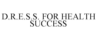 D.R.E.S.S. FOR HEALTH SUCCESS