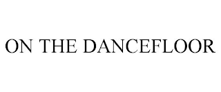 ON THE DANCEFLOOR