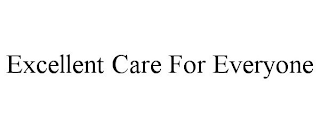 EXCELLENT CARE FOR EVERYONE