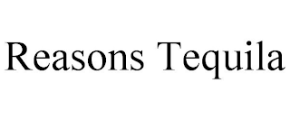 REASONS TEQUILA