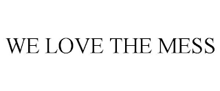WE LOVE THE MESS