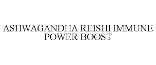ASHWAGANDHA REISHI IMMUNE POWER BOOST
