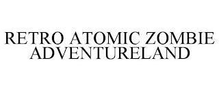 RETRO ATOMIC ZOMBIE ADVENTURELAND