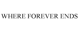 WHERE FOREVER ENDS