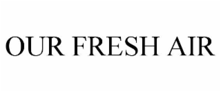 OUR FRESH AIR