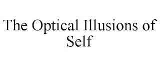 THE OPTICAL ILLUSIONS OF SELF