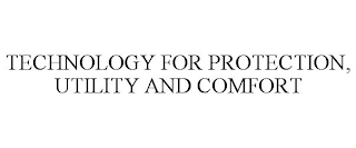 TECHNOLOGY FOR PROTECTION, UTILITY AND COMFORT