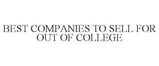 BEST COMPANIES TO SELL FOR OUT OF COLLEGE