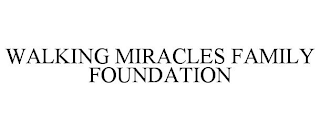 WALKING MIRACLES FAMILY FOUNDATION