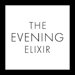 THE EVENING ELIXIR