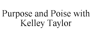 PURPOSE AND POISE WITH KELLEY TAYLOR