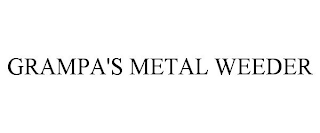 GRAMPA'S METAL WEEDER