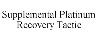 SUPPLEMENTAL PLATINUM RECOVERY TACTIC