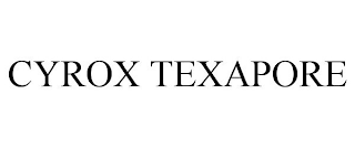 CYROX TEXAPORE