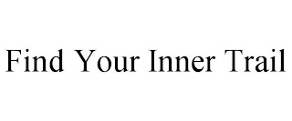 FIND YOUR INNER TRAIL