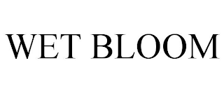 WET BLOOM