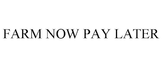 FARM NOW PAY LATER
