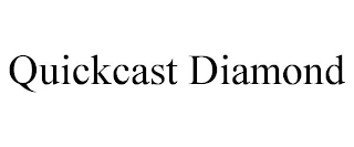 QUICKCAST DIAMOND