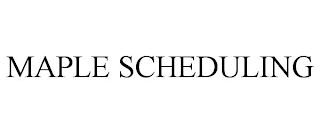 MAPLE SCHEDULING