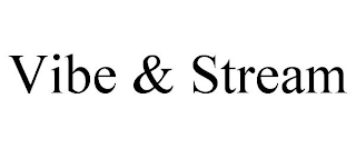 VIBE & STREAM